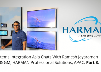 Interview with Ramesh Jayaraman, VP and GM of HARMAN Professional Solutions, APAC. Part Three.